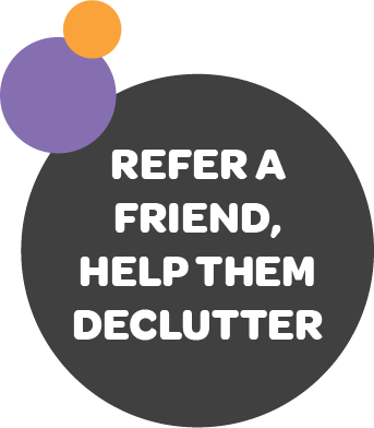 Refer a friend, declutter